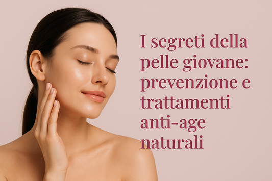 I segreti della pelle giovane: prevenzione e trattamenti anti-age naturali