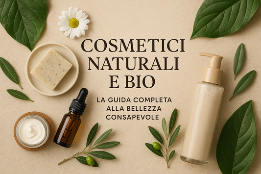 Cosmetici Naturali e Bio: La Guida Completa alla Bellezza Consapevole